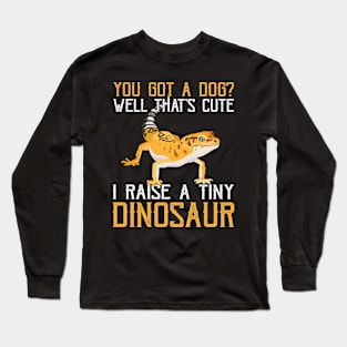 I Raise A Tiny Dinosaur Gecko Pet Lizard Lover Long Sleeve T-Shirt